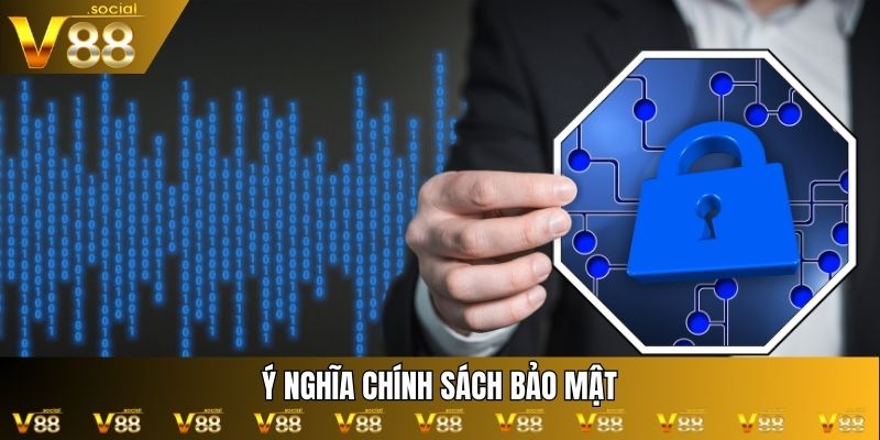 Ý nghĩa chính sách bảo mật
