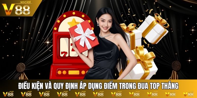 Đua Top Tháng V88 - Cạnh Tranh Công Bằng, Thưởng Lớn Điều kiện và quy định áp dụng điểm trong Đua top tháng