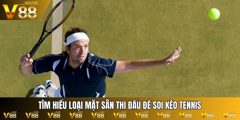 Tìm hiểu loại mặt sân thi đấu để soi kèo tennis