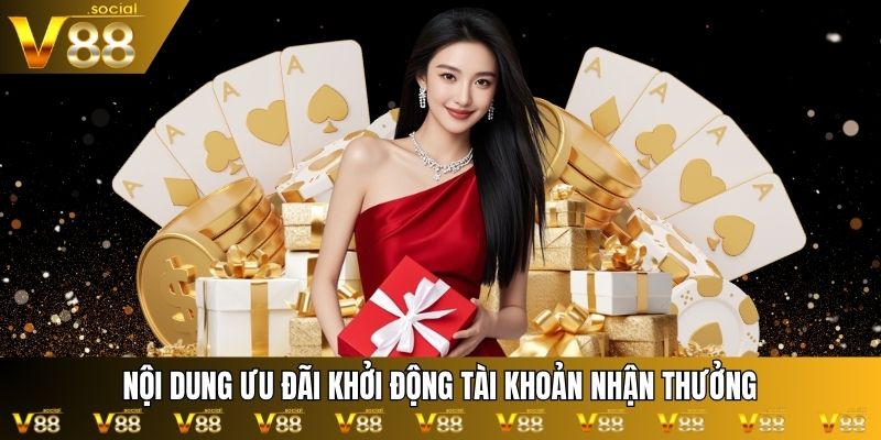 Nội dung ưu đãi Khởi động tài khoản nhận thưởng