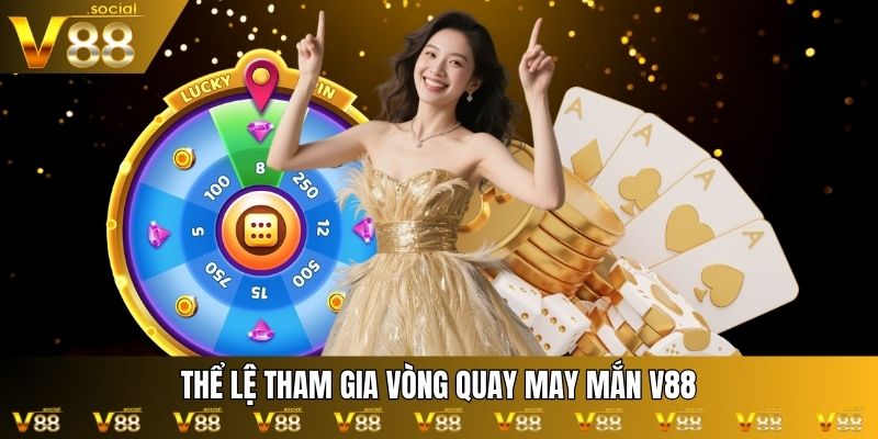 Thể lệ tham gia Vòng quay may mắn V88